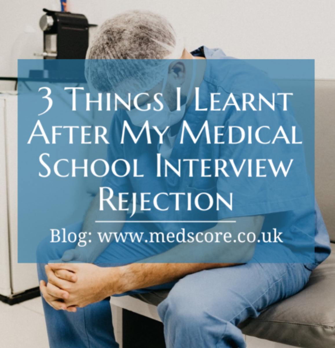 3 Things I Learnt After My Medical School Interview Rejection MedScore
